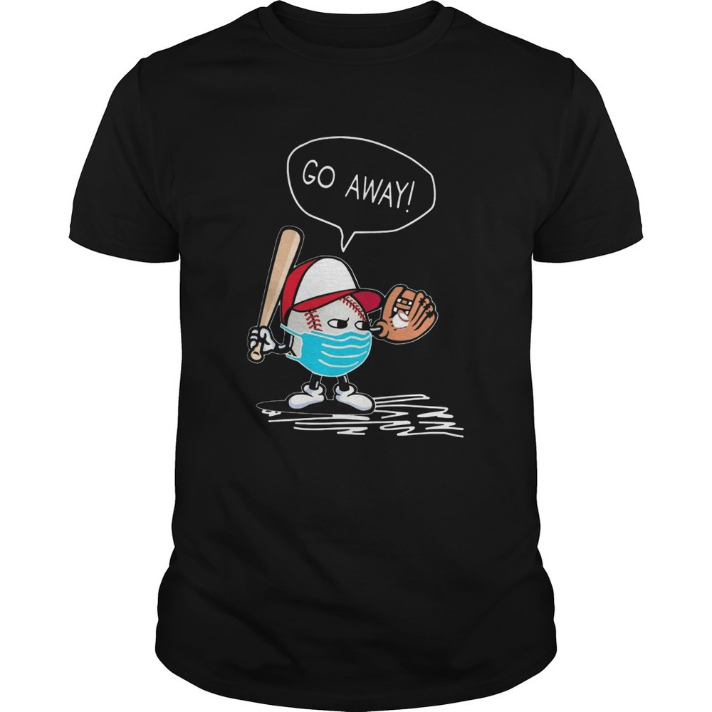 Coronavirus Go Away Shirt